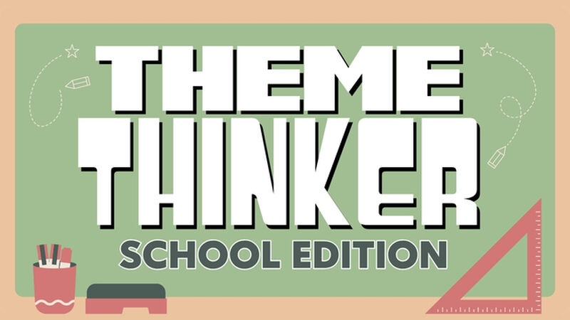 Theme Thinker: School Edition